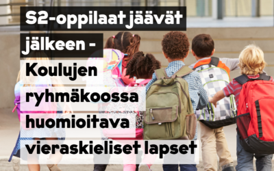 Blogi – Koulujen ryhmäkoissa ja tasa-arvorahoituksessa on huomioitava vieraskieliset lapset (8.2.2023)